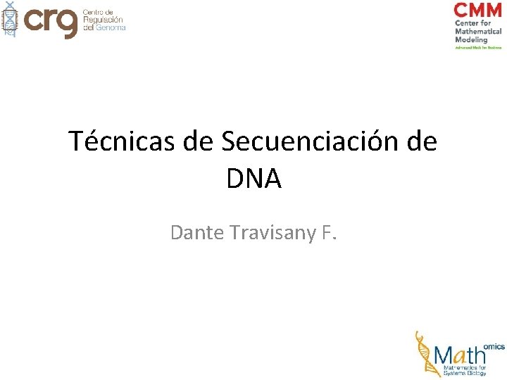 Técnicas de Secuenciación de DNA Dante Travisany F. Técnicas de Secuenciación de DNA Dante Travisany F.