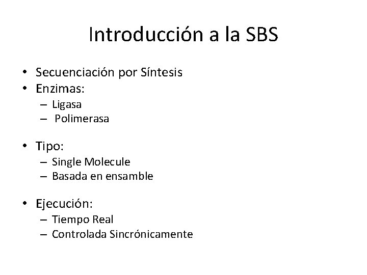 Introducción a la SBS • Secuenciación por Síntesis • Enzimas: – Ligasa – Polimerasa Introducción a la SBS • Secuenciación por Síntesis • Enzimas: – Ligasa – Polimerasa