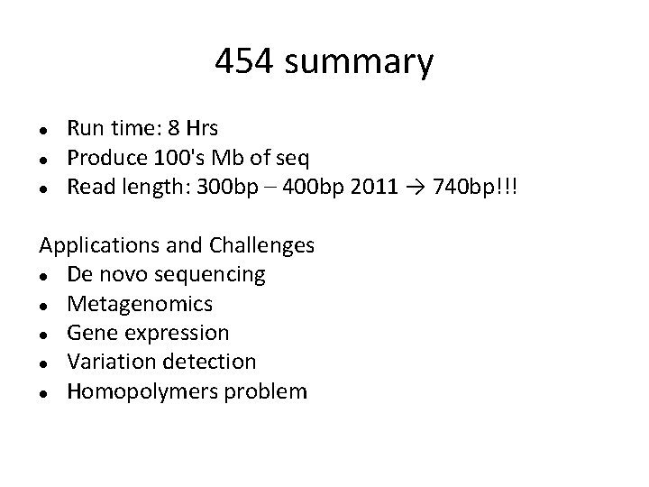 454 summary Run time: 8 Hrs Produce 100's Mb of seq Read length: 300 454 summary Run time: 8 Hrs Produce 100's Mb of seq Read length: 300