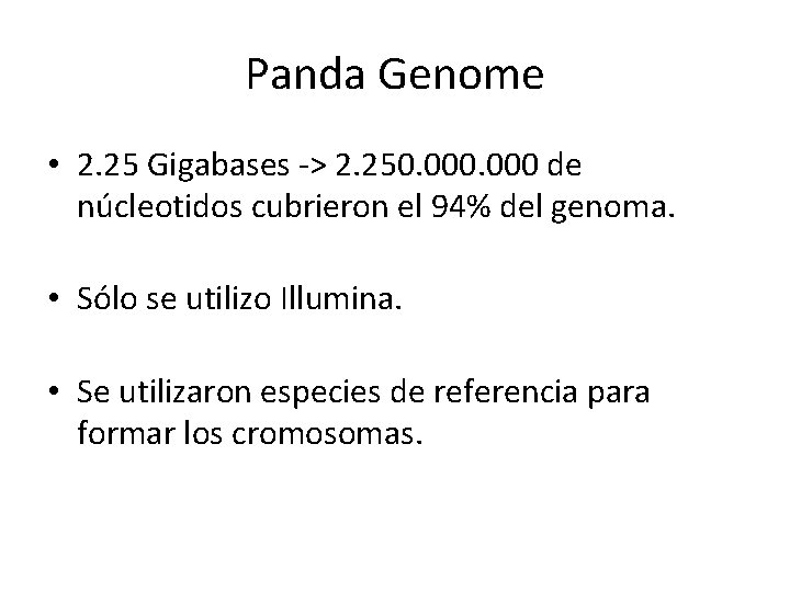 Panda Genome • 2. 25 Gigabases -> 2. 250. 000 de núcleotidos cubrieron el Panda Genome • 2. 25 Gigabases -> 2. 250. 000 de núcleotidos cubrieron el