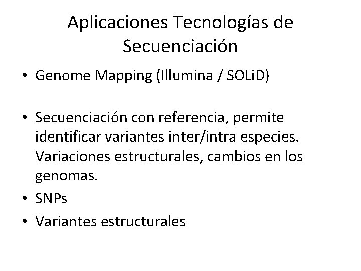 Aplicaciones Tecnologías de Secuenciación • Genome Mapping (Illumina / SOLi. D) • Secuenciación con Aplicaciones Tecnologías de Secuenciación • Genome Mapping (Illumina / SOLi. D) • Secuenciación con