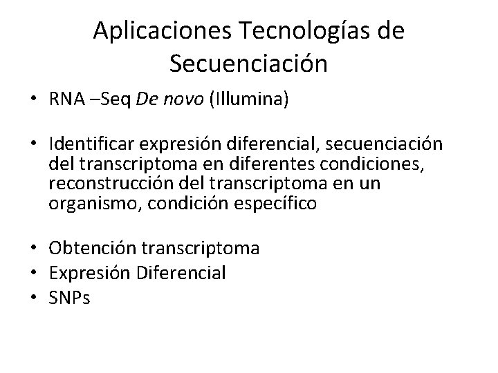 Aplicaciones Tecnologías de Secuenciación • RNA –Seq De novo (Illumina) • Identificar expresión diferencial, Aplicaciones Tecnologías de Secuenciación • RNA –Seq De novo (Illumina) • Identificar expresión diferencial,