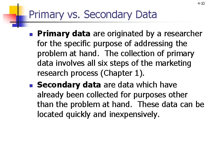 4 -10 Primary vs. Secondary Data n n Primary data are originated by a