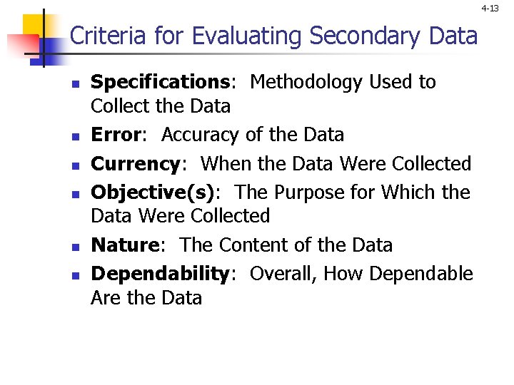 4 -13 Criteria for Evaluating Secondary Data n n n Specifications: Methodology Used to