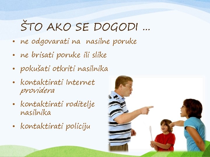 ŠTO AKO SE DOGODI. . . • ne odgovarati na nasilne poruke • ne