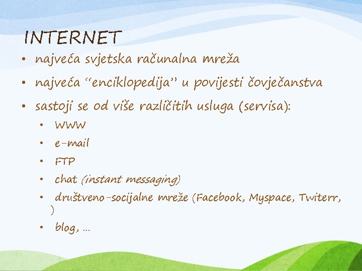 INTERNET • najveća svjetska računalna mreža • najveća “enciklopedija” u povijesti čovječanstva • sastoji