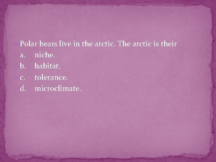  Polar bears live in the arctic. The arctic is their a. b. c.