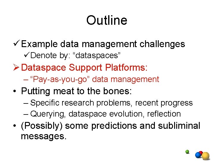 Outline ü Example data management challenges üDenote by: “dataspaces” Ø Dataspace Support Platforms: – Outline ü Example data management challenges üDenote by: “dataspaces” Ø Dataspace Support Platforms: –