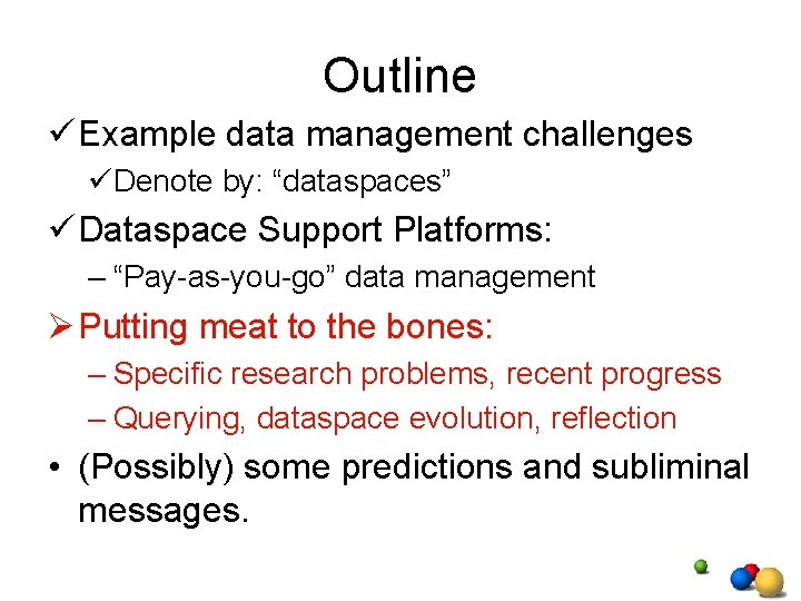 Outline ü Example data management challenges üDenote by: “dataspaces” ü Dataspace Support Platforms: – Outline ü Example data management challenges üDenote by: “dataspaces” ü Dataspace Support Platforms: –