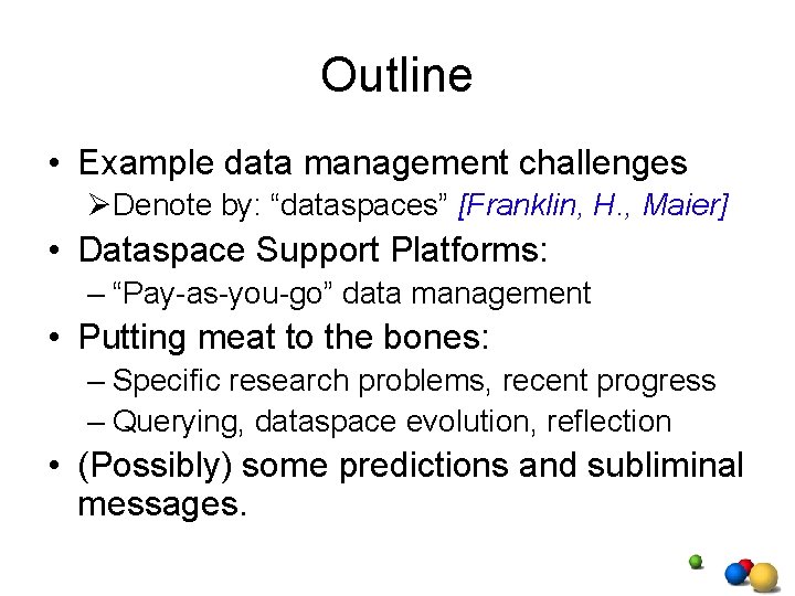 Outline • Example data management challenges ØDenote by: “dataspaces” [Franklin, H. , Maier] •