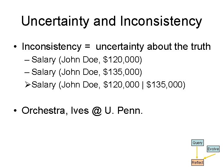Uncertainty and Inconsistency • Inconsistency = uncertainty about the truth – Salary (John Doe, Uncertainty and Inconsistency • Inconsistency = uncertainty about the truth – Salary (John Doe,