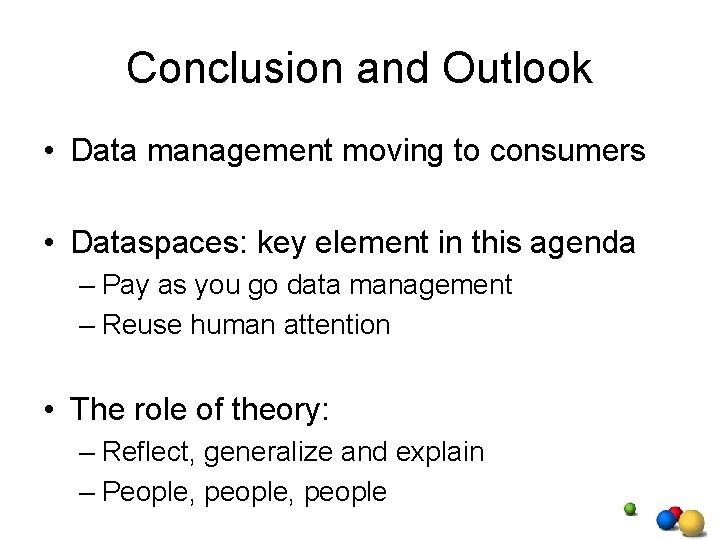 Conclusion and Outlook • Data management moving to consumers • Dataspaces: key element in Conclusion and Outlook • Data management moving to consumers • Dataspaces: key element in