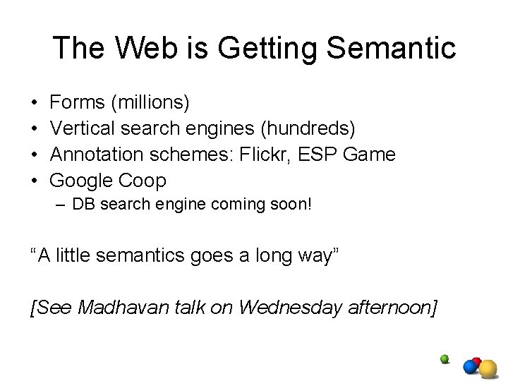 The Web is Getting Semantic • • Forms (millions) Vertical search engines (hundreds) Annotation The Web is Getting Semantic • • Forms (millions) Vertical search engines (hundreds) Annotation