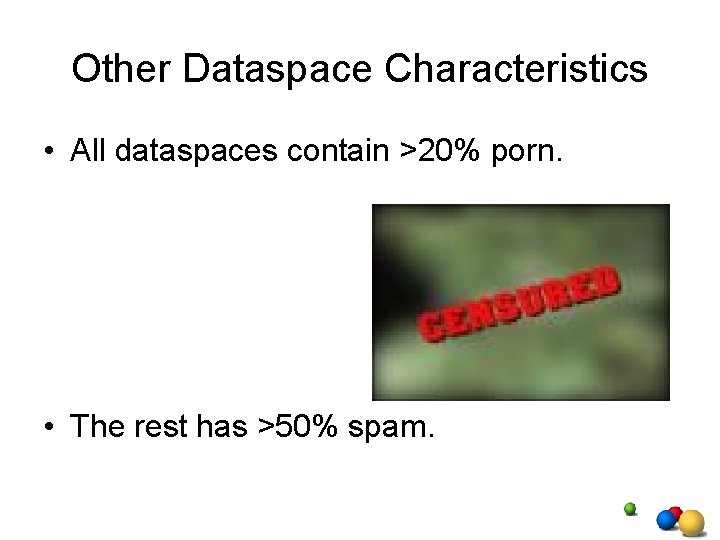 Other Dataspace Characteristics • All dataspaces contain >20% porn. • The rest has >50% Other Dataspace Characteristics • All dataspaces contain >20% porn. • The rest has >50%