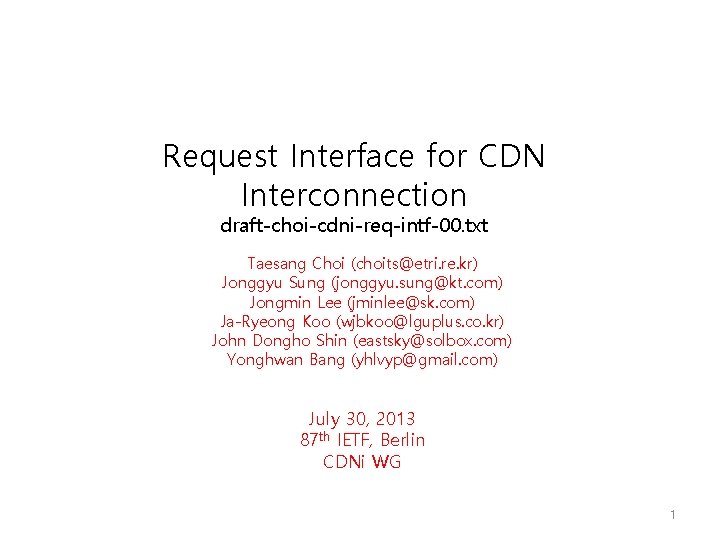 Request Interface for CDN Interconnection draft-choi-cdni-req-intf-00. txt Taesang Choi (choits@etri. re. kr) Jonggyu Sung