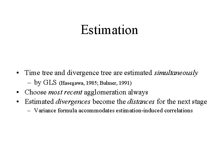 Estimation • Time tree and divergence tree are estimated simultaneously – by GLS (Hasegawa,