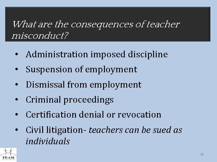 Consequences of Teacher What are the consequences of teacher misconduct? Misconduct • Administration imposed