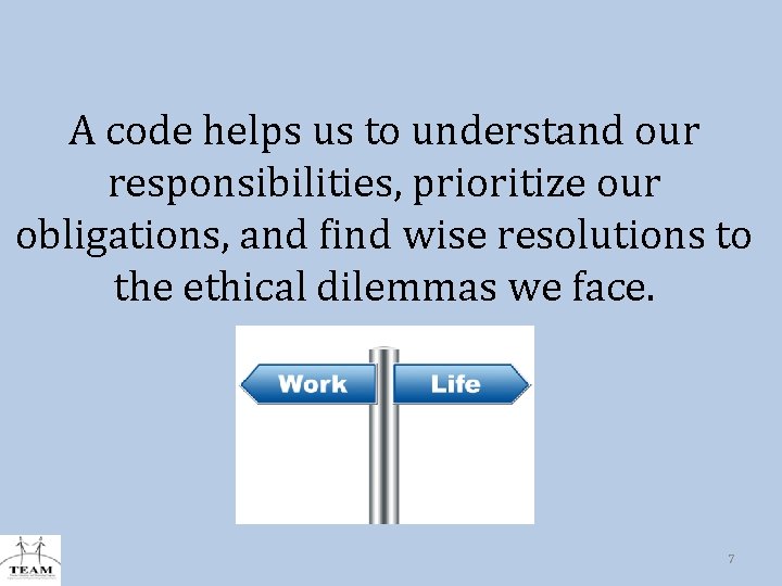 A code helps us to understand our responsibilities, prioritize our obligations, and find wise