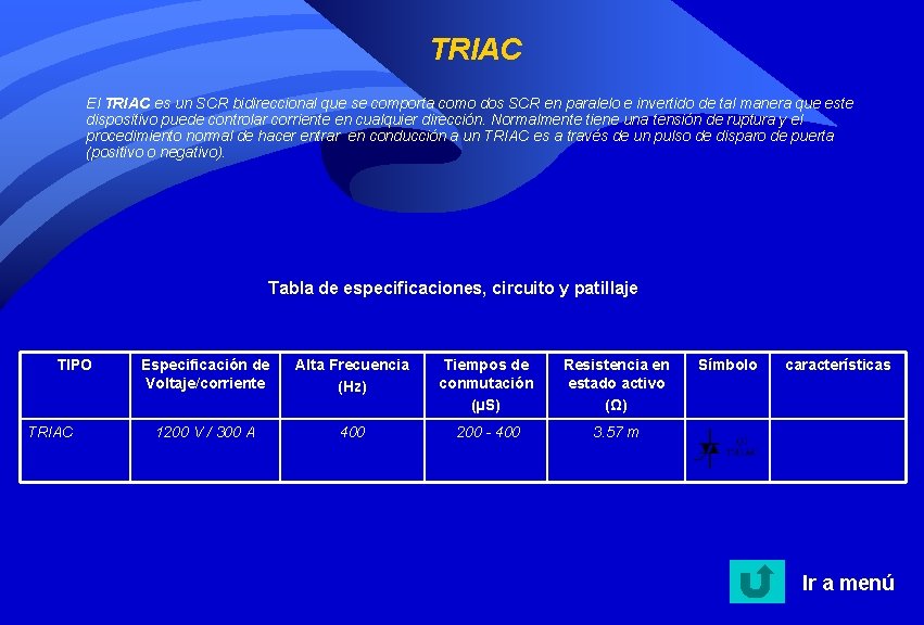TRIAC El TRIAC es un SCR bidireccional que se comporta como dos SCR en TRIAC El TRIAC es un SCR bidireccional que se comporta como dos SCR en