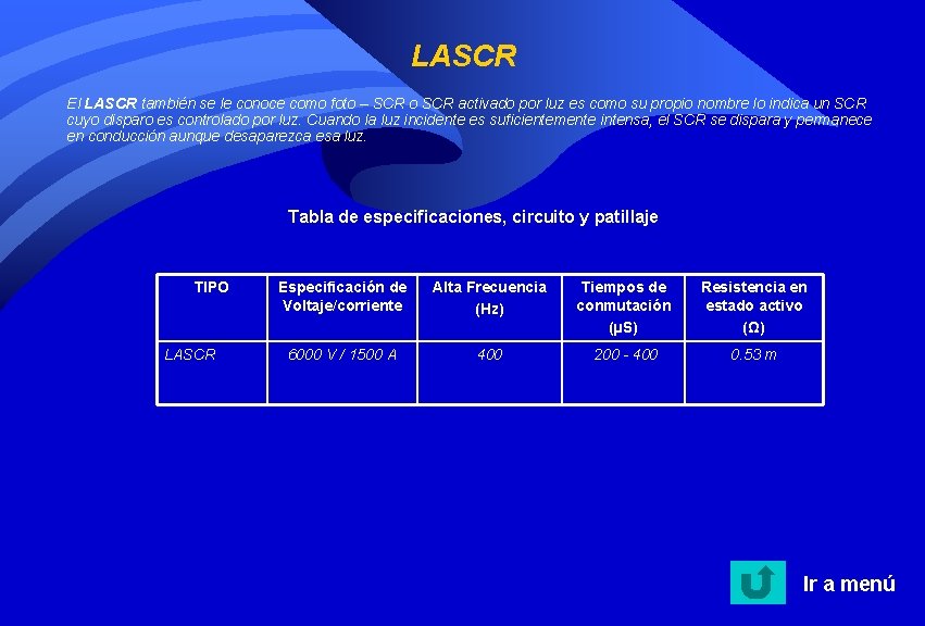 LASCR El LASCR también se le conoce como foto – SCR o SCR activado LASCR El LASCR también se le conoce como foto – SCR o SCR activado