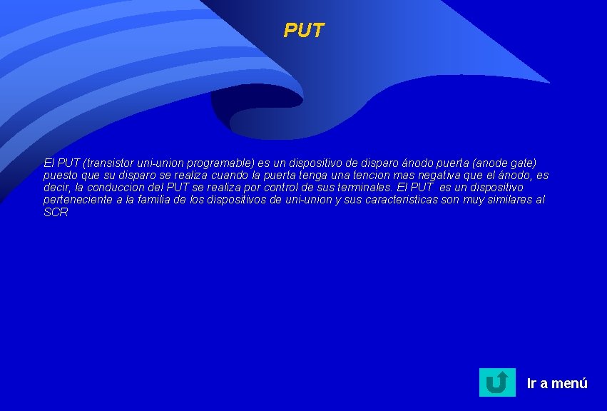 PUT El PUT (transistor uni-union programable) es un dispositivo de disparo ánodo puerta (anode PUT El PUT (transistor uni-union programable) es un dispositivo de disparo ánodo puerta (anode
