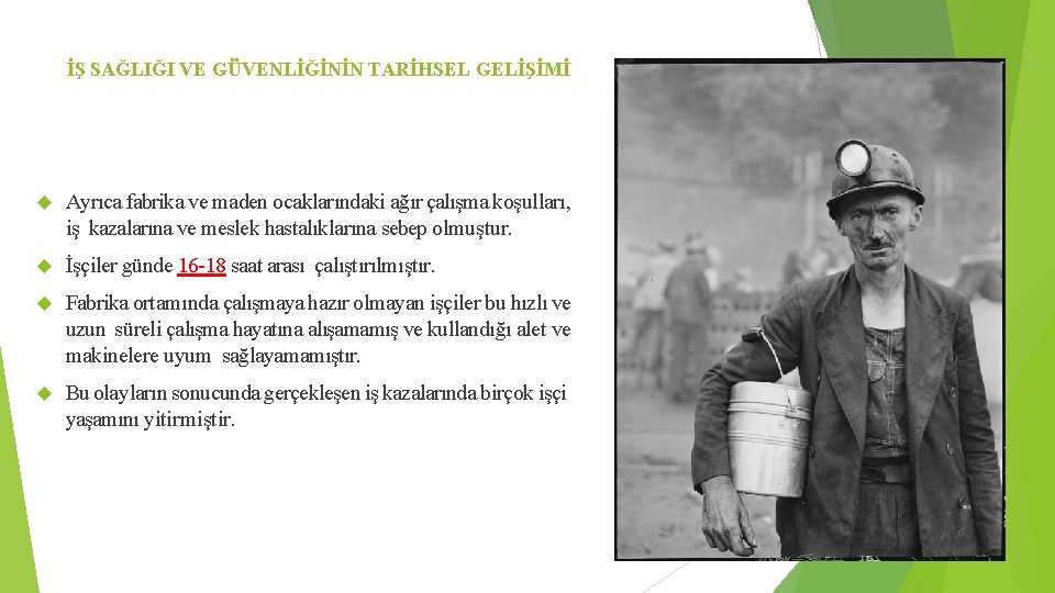 İŞ SAĞLIĞI VE GÜVENLİĞİNİN TARİHSEL GELİŞİMİ Ayrıca fabrika ve maden ocaklarındaki ağır çalışma koşulları,