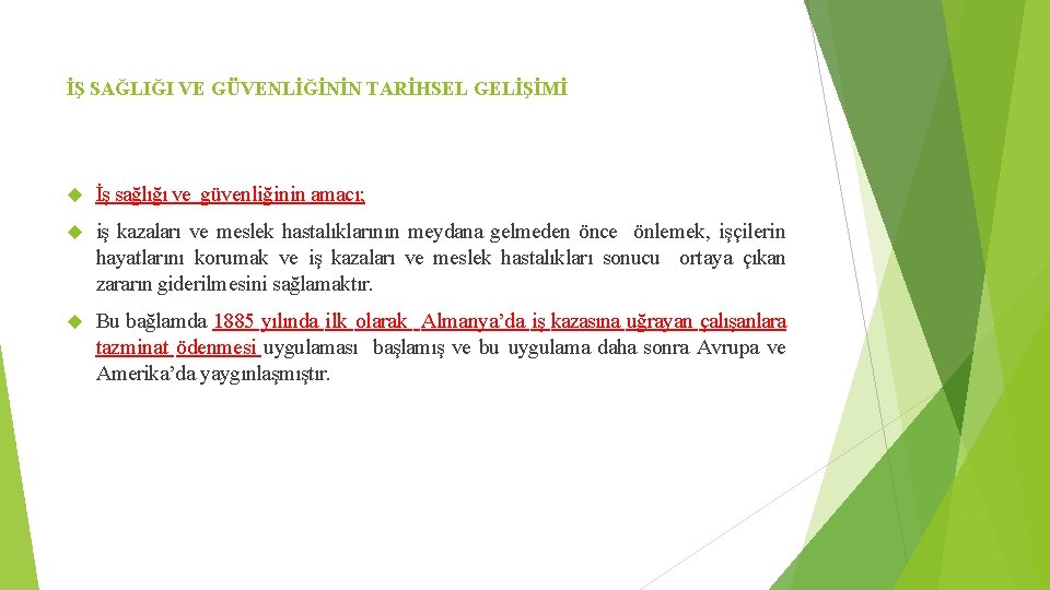 İŞ SAĞLIĞI VE GÜVENLİĞİNİN TARİHSEL GELİŞİMİ İş sağlığı ve güvenliğinin amacı; iş kazaları ve