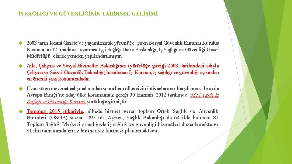 İŞ SAĞLIĞI VE GÜVENLİĞİNİN TARİHSEL GELİŞİMİ 2003 tarih Resmî Gazete’de yayımlanarak yürürlüğe giren Sosyal