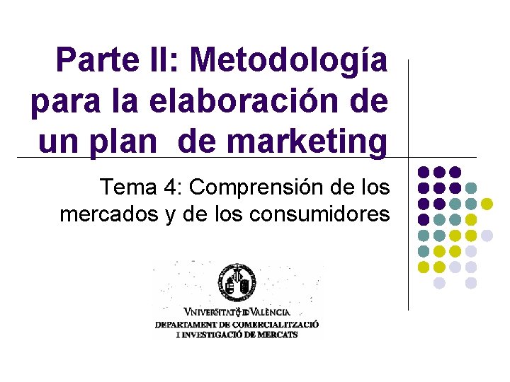 Parte II: Metodología para la elaboración de un plan de marketing Tema 4: Comprensión