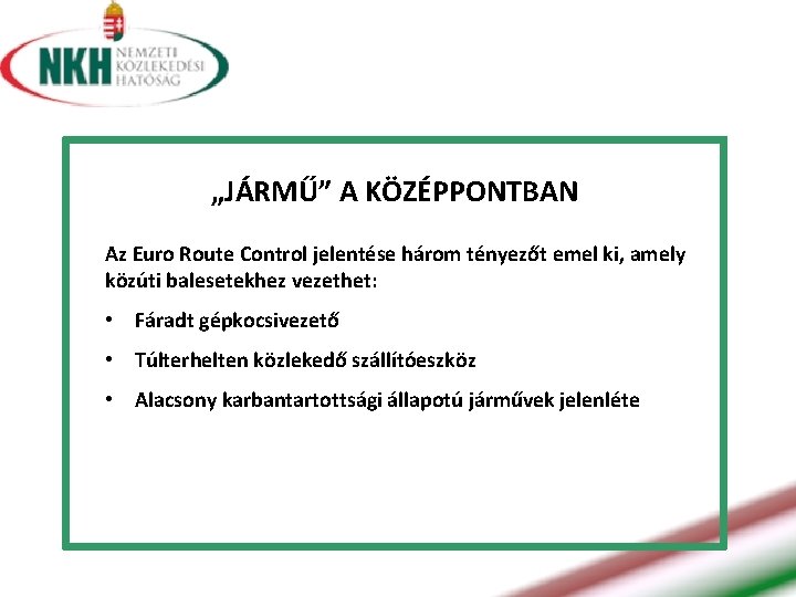 „JÁRMŰ” A KÖZÉPPONTBAN Az Euro Route Control jelentése három tényezőt emel ki, amely közúti