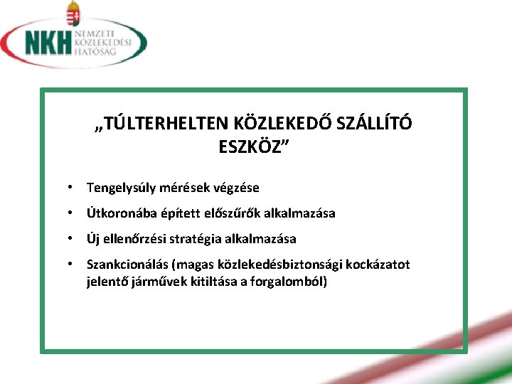 „TÚLTERHELTEN KÖZLEKEDŐ SZÁLLÍTÓ ESZKÖZ” • Tengelysúly mérések végzése • Útkoronába épített előszűrők alkalmazása •