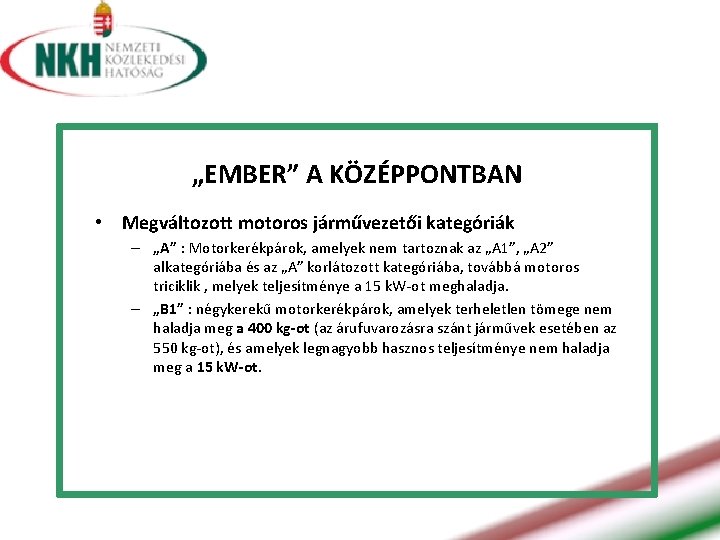 „EMBER” A KÖZÉPPONTBAN • Megváltozott motoros járművezetői kategóriák – „A” : Motorkerékpárok, amelyek nem