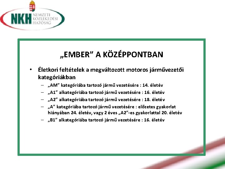 „EMBER” A KÖZÉPPONTBAN • Életkori feltételek a megváltozott motoros járművezetői kategóriákban „AM” kategóriába tartozó