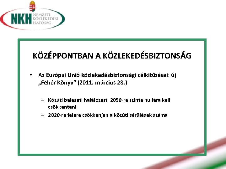 KÖZÉPPONTBAN A KÖZLEKEDÉSBIZTONSÁG • Az Európai Unió közlekedésbiztonsági célkitűzései: új „Fehér Könyv” (2011. március