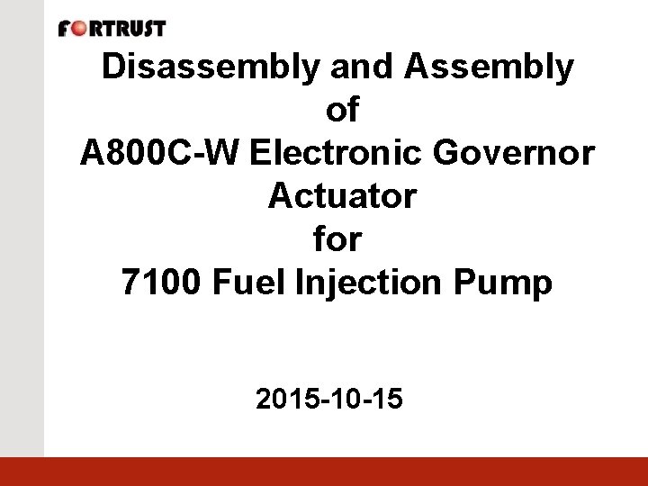 Disassembly and Assembly of A 800 C-W Electronic Governor Actuator for 7100 Fuel Injection