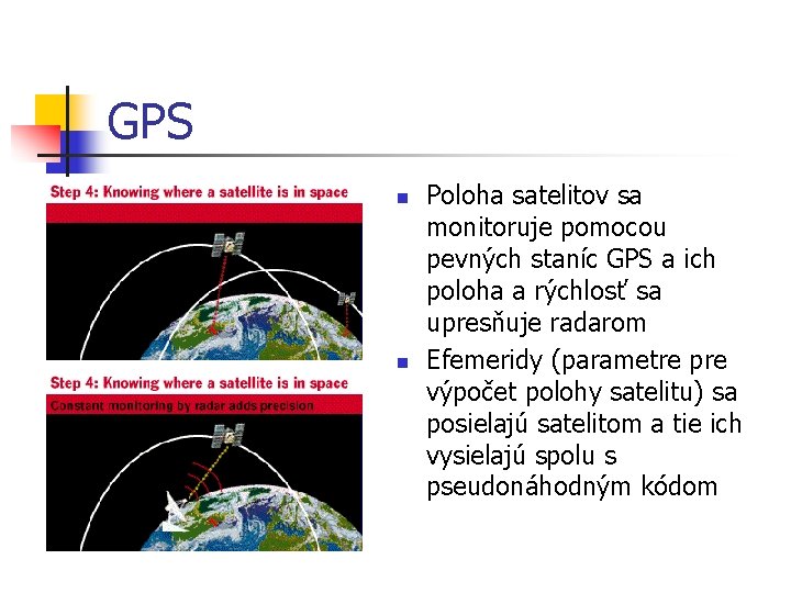GPS n n Poloha satelitov sa monitoruje pomocou pevných staníc GPS a ich poloha
