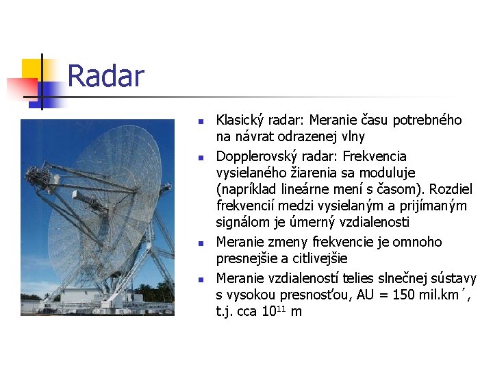 Radar n n Klasický radar: Meranie času potrebného na návrat odrazenej vlny Dopplerovský radar: