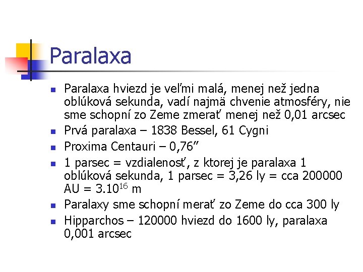 Paralaxa n n n Paralaxa hviezd je veľmi malá, menej než jedna oblúková sekunda,