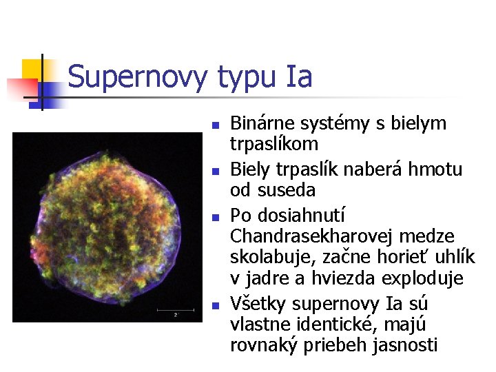 Supernovy typu Ia n n Binárne systémy s bielym trpaslíkom Biely trpaslík naberá hmotu