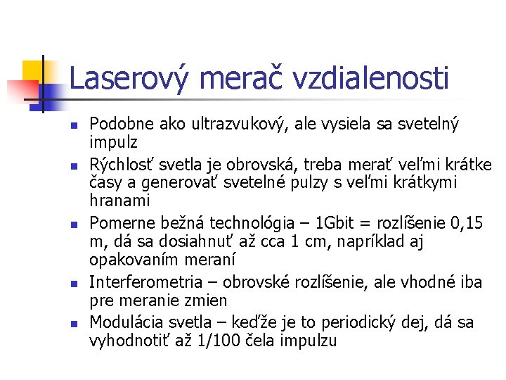 Laserový merač vzdialenosti n n n Podobne ako ultrazvukový, ale vysiela sa svetelný impulz