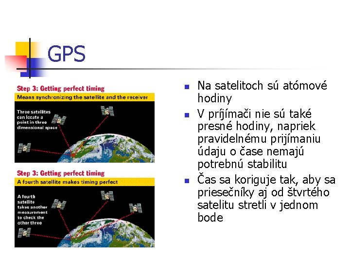 GPS n n n Na satelitoch sú atómové hodiny V príjímači nie sú také