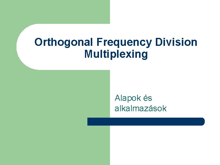 Orthogonal Frequency Division Multiplexing Alapok és alkalmazások 