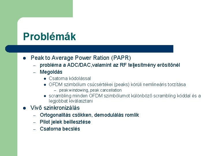 Problémák l Peak to Average Power Ration (PAPR) – – probléma a ADC/DAC, valamint