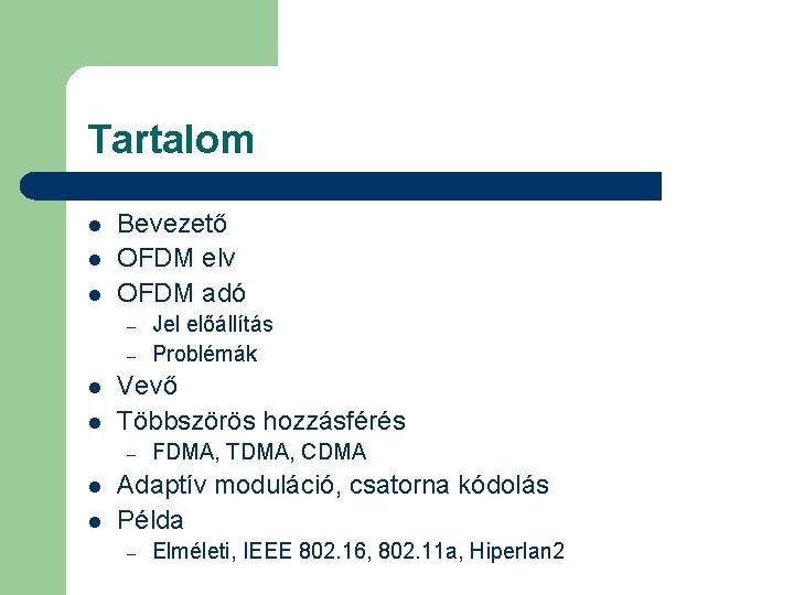 Tartalom l l l Bevezető OFDM elv OFDM adó – – l l Vevő