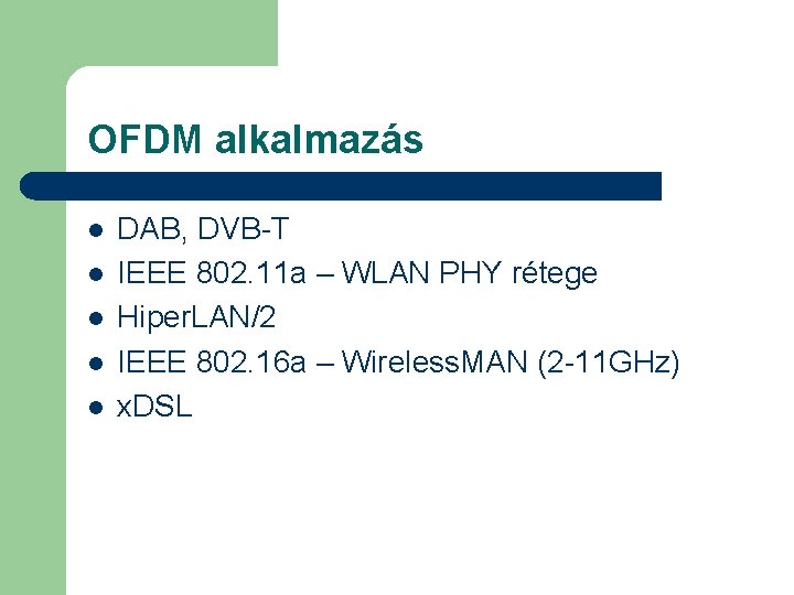 OFDM alkalmazás l l l DAB, DVB-T IEEE 802. 11 a – WLAN PHY