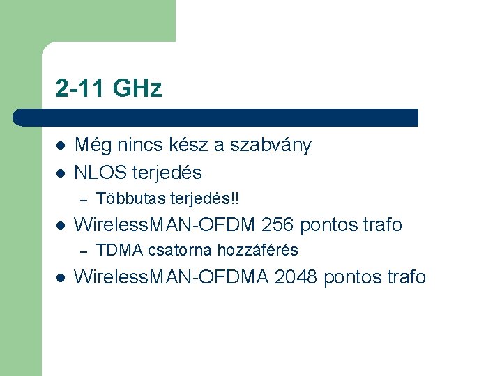 2 -11 GHz l l Még nincs kész a szabvány NLOS terjedés – l