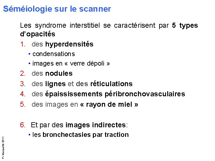 Séméiologie sur le scanner Les syndrome interstitiel se caractérisent par 5 types d’opacités 1. Séméiologie sur le scanner Les syndrome interstitiel se caractérisent par 5 types d’opacités 1.