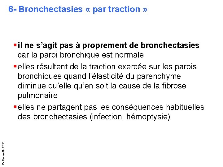 6 - Bronchectasies « par traction » Pr Marquette 2011 § il ne s’agit 6 - Bronchectasies « par traction » Pr Marquette 2011 § il ne s’agit