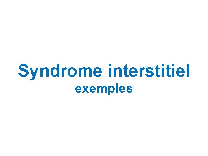Syndrome interstitiel exemples Syndrome interstitiel exemples