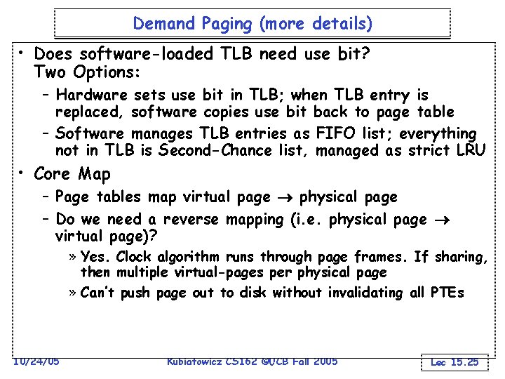 Demand Paging (more details) • Does software-loaded TLB need use bit? Two Options: –